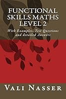 Functional Skills Maths Level 2: With Examples, Test Questions and Detailed Answers 1511778563 Book Cover