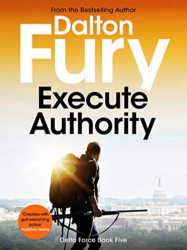 Execute Authority (Delta Force Book 5) eBook: Fury, Dalton: Amazon.co ...