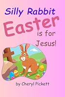 Silly Rabbit, Easter is for Jesus! B0CYBQJ6R2 Book Cover