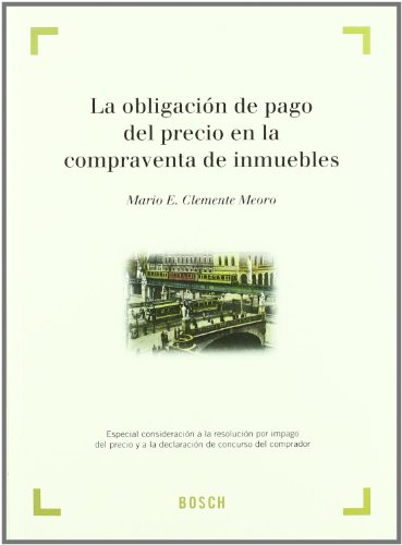 Portada de La obligación de pago del precio en la compraventa de inmuebles: Especial consideración a la resolución por impago del precio y al concurso del comprador