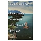 De ce urma sa coboare din trasura Frosica? - Radu Gabriel Parvu