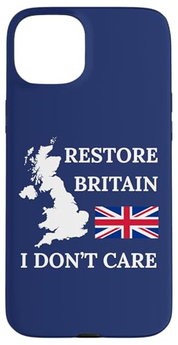 RESTORE BRITAIN I DON'T CARE BRITSH PRIDE UK UNITED KINGDOM �X�}�z�P�[�X iPhone 15 Plus �p