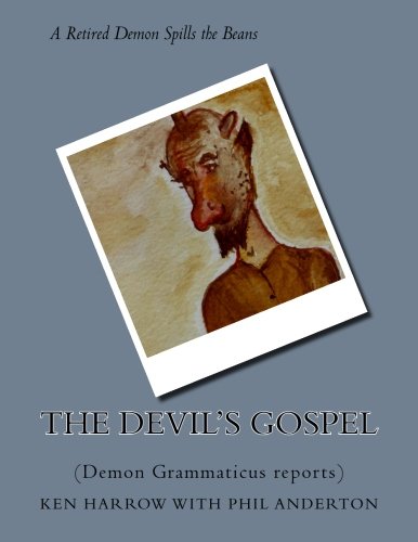 The Devil's Gospel: (Demon Grammaticus reports)