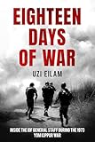 Eighteen Days of War: Inside the IDF General Staff During the 1973 Yom Kippur War