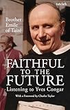Faithful to the Future: Listening to Yves Congar