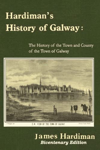 Hardiman's History of Galway:The History of the Town and County of the Town of Galway: The History of the Town and County of the Town of Galway