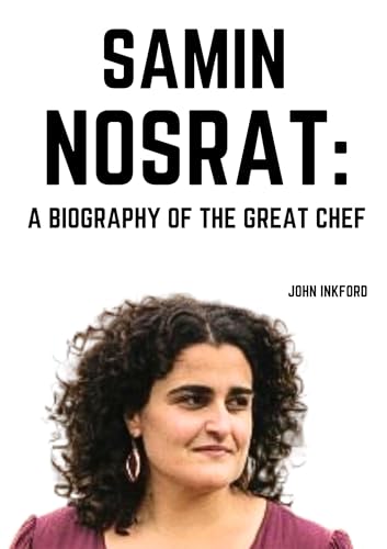 Samin Nosrat: A Biography of the Great Chef (English Edition)