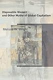 Disposable Women and Other Myths of Global Capitalism (Perspectives on Gender)