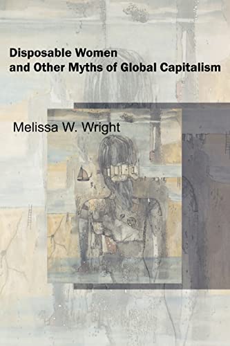 Disposable Women and Other Myths of Global Capitalism (Perspectives on Gender)