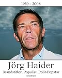  Jörg Haider. Brandstifter, Populist, Polit-Popstar