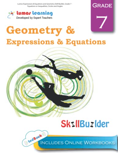 Lumos Expressions & Equations and Geometry Skill Builder, Grade 7 - Equations or Inequalities, Circles and Angles: Plus Online Activities, Videos and Apps