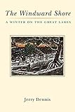 The Windward Shore: A Winter on the Great Lakes