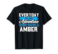 Everyday Is An Adventure When Your'e A AMBER Shirt idea for anyone named AMBER! A funny saying humor tshirt. AMBER TShirt for all the AMBERS. If your name is AMBER , you need this shirt! For those AMBERS that are easily aggravated. A funny saying sar...