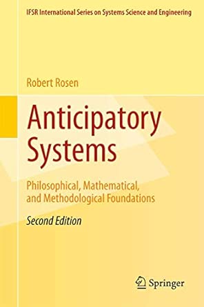 Anticipatory Systems: Philosophical, Mathematical, and Methodological Foundations: 1 2nd ed. 2012 Edition book cover