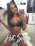 Hot Selfie Photography Book: Collection Of 30 Images For Adults, With 30+ Pictures Of Sexy Girls Included