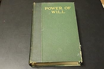 Power of Will: a Practical Companion Book for Unfoldment of the Powers of Mind. Volume 1.