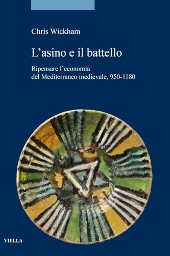 L'asino E Il Battello. Ripensare L’Economia Del Mediterraneo Medievale, 950-1180