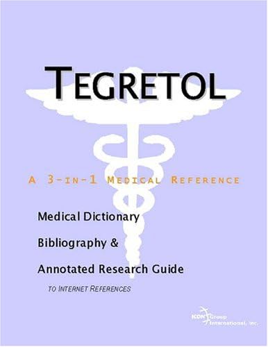 Tegretol: A Medical Dictionary, Bibliography, And Annotated Research Guide To Internet References