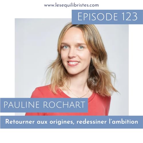 Pauline Rochart – Retourner aux origines, redessiner l’ambition