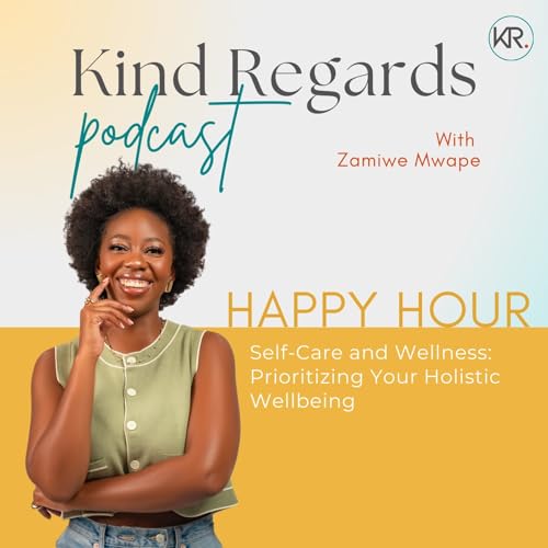 18. S2 EP6 HAPPY HOUR: Self-Care and Wellness - Prioritizing Your Holistic Wellbeing