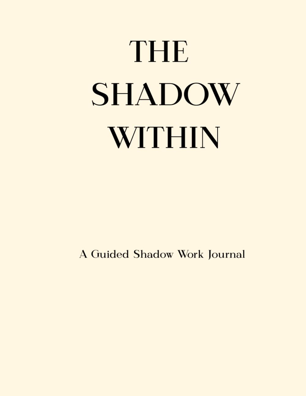 The Shadow Within: A Guided Shadow Work Journal for Deep Self-Reflection, Emotional Healing, and Personal Growth