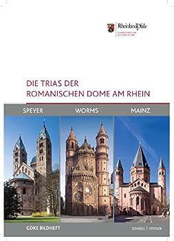 Die Trias Der Romanischen Dome Am Rhein: Speyer, Worms Und Mainz