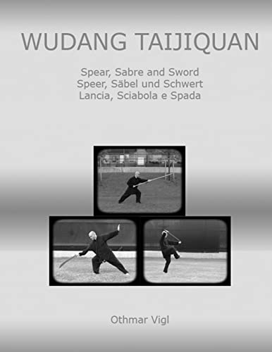 Wudang Taijiquan: Spear, Sabre and Sword Speer, Säbel und Schwert Lancia, Sciabola e Spada (Tai Chi Chuan)