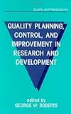Quality Planning, Control, and Improvement in Research and Development (Quality and Reliability)