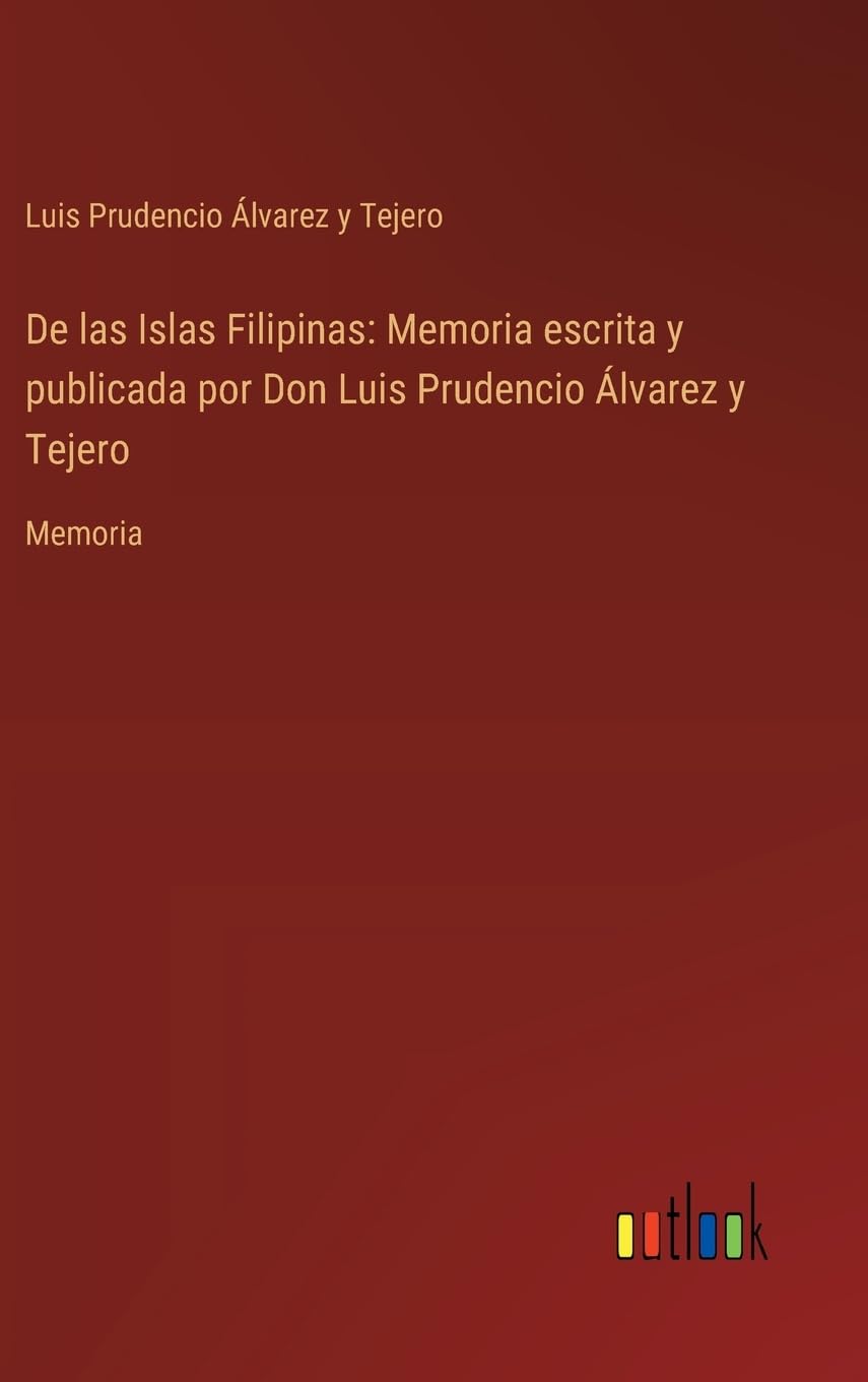 De las Islas Filipinas: Memoria escrita y publicada por Don Luis Prudencio Álvarez y Tejero:Memoria