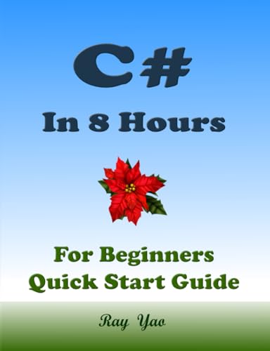 C# in 8 Hours, For Beginners, Learn Coding Fast! (Paperbacks in 8 Hours)