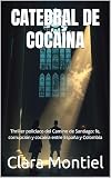  CATEDRAL DE COCAÍNA (Spanish Edition): Thriller policíaco del Camino de Santiago: fe, corrupción y cocaína entre España y Colombia (Spanish Crime Thriller) (Spanish Language Fiction Novels)