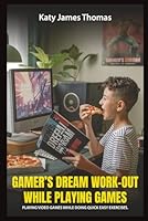 Gamer’s Fit Quest: Level Up Your Health Without Hitting Pause 1965146929 Book Cover