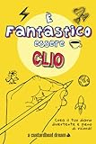 È Fantastico Essere Clio: Diario personalizzato con attività divertenti.