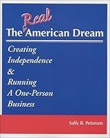 The Real American Dream, Creating Independence & Running a One-Person Business 0964721279 Book Cover