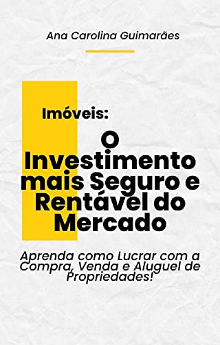 Imóveis: O Investimento mais Seguro e Rentável do Mercado: Aprend...