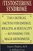 The Testosterone Syndrome: The Critical Factor for Energy, Health, and Sexuality―Reversing the Male Menopause