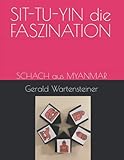 SIT-TU-YIN die FASZINATION: SCHACH aus MYANMAR - Gerald Wartensteiner 