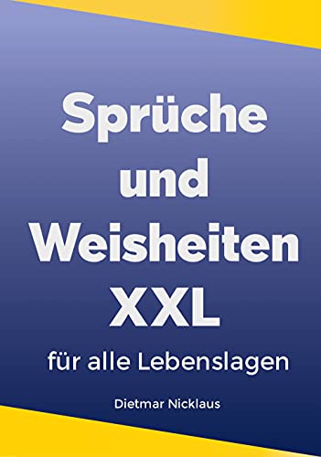 Srüche und Weisheiten XXL: für alle Lebenslagen (German Edition)