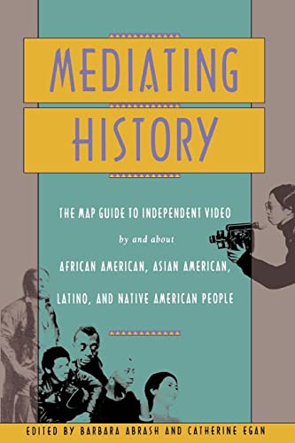 Mediating History: The Map Guide to Independent Video by and About African Americans, Asian Americans, Latino, and Native American People