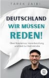 Deutschland, wir müssen reden!: Über Rassismus, Verantwortung und Mut zur Demokratie ...