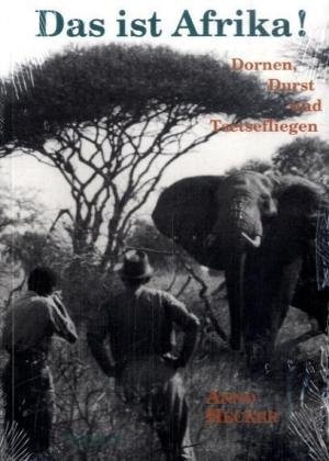 Das ist Afrika!: Dornen, Durst und Tsetsefliegen