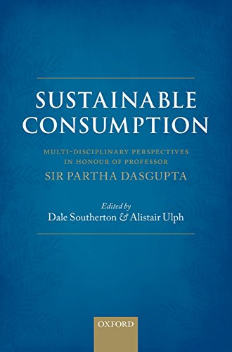 Sustainable Consumption: Multi-disciplinary Perspectives In Honour of Professor Sir Partha Dasgupta