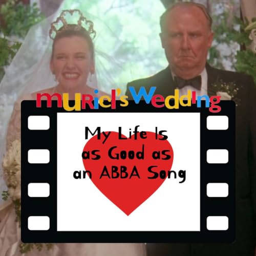My Life Is as Good as an ABBA Song &ndash; Muriel&rsquo;s Wedding