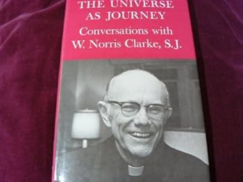 The Universe as Journey: Conversations with W. Norris Clarke, S. J.