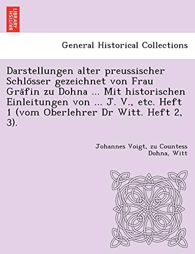 Darstellungen Alter Preussischer Schlo Sser Gezeichnet Von Frau Gra Fin Zu Dohna ... Mit Historischen Einleitungen Von ... J. V., Etc. Heft 1 (Vom ... Heft 2, 3). (English and German Edition)