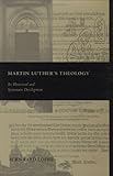 Martin Luther's Theology: Its Historical and Systematic Development