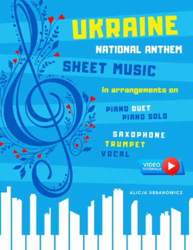 Ukraine National Anthem Sheet Music: Easy Arrangements on: Piano Solo I Piano Duet I Saxophone I Trumpet Vocal I Video Tutorials I for Late Beginners ... Chords I Big Notes I How to Play Keyboard