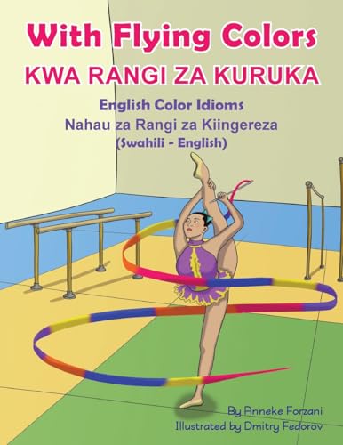 With Flying Colors - English Color Idioms (Swahili-English): Kwa Rangi Za Kuruka (Language Lizard Bilingual Idioms) (Swahili Edition)