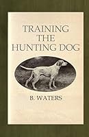 Training the Hunting Dog 1482627426 Book Cover