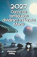 2027 Como os terráqueos dividiram o Planeta Marte B0BT939V4M Book Cover